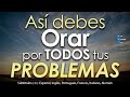 7 COSAS que te AYUDARÁN  a ORAR por todos tus PROBLEMAS - Así DEBES ORAR si tienes PROBLEMAS🙏