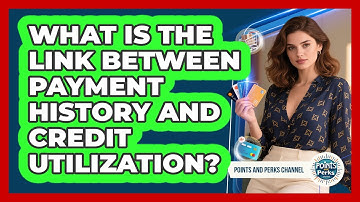 What Is The Link Between Payment History And Credit Utilization? - Points and Perks Channel