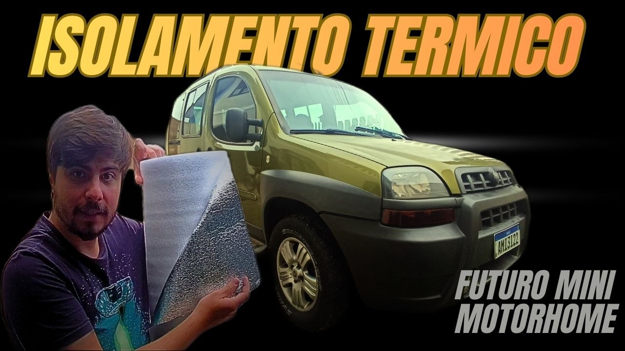 TIPOS DE ISOLAMENTO TERMICO PARA MOTORHOME E QUANTO EU GASTEI EM ISOLAMENTO NA MINHA DOBLO HOME