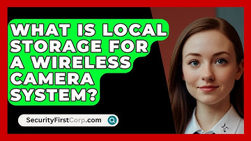 What Is Local Storage For A Wireless Camera System? - SecurityFirstCorp.com