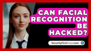 Can Facial Recognition Be Hacked? - SecurityFirstCorp.com