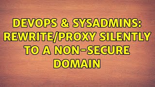 Famous DevOps & SysAdmins: Rewrite/Proxy silently to a non-secure domain (2 Solutions!!) Profile