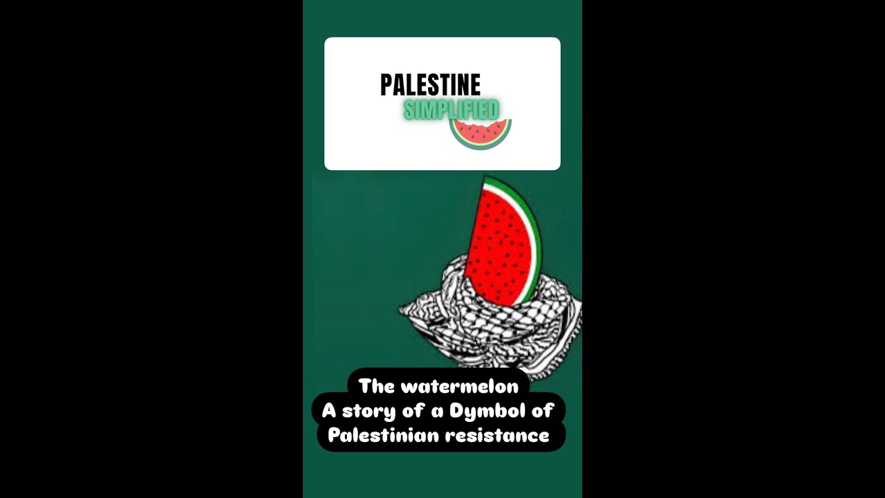 A story of a Symbol of Palestinian Resistance, the watermelon 🍉