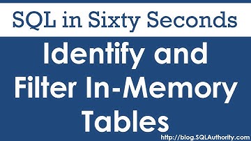 Identify and Filter In-Memory Tables - SQL in Sixty Seconds #079