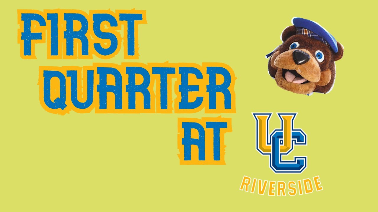 First Quarter at University of California, Riverside (UCR) - YouTube