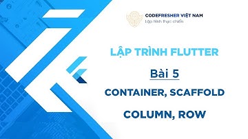 Container, Scaffold, Row, Column - Khoá học lập trình Flutter 2022