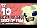 Top 10 LOST EPISODE CREEPYPASTAS