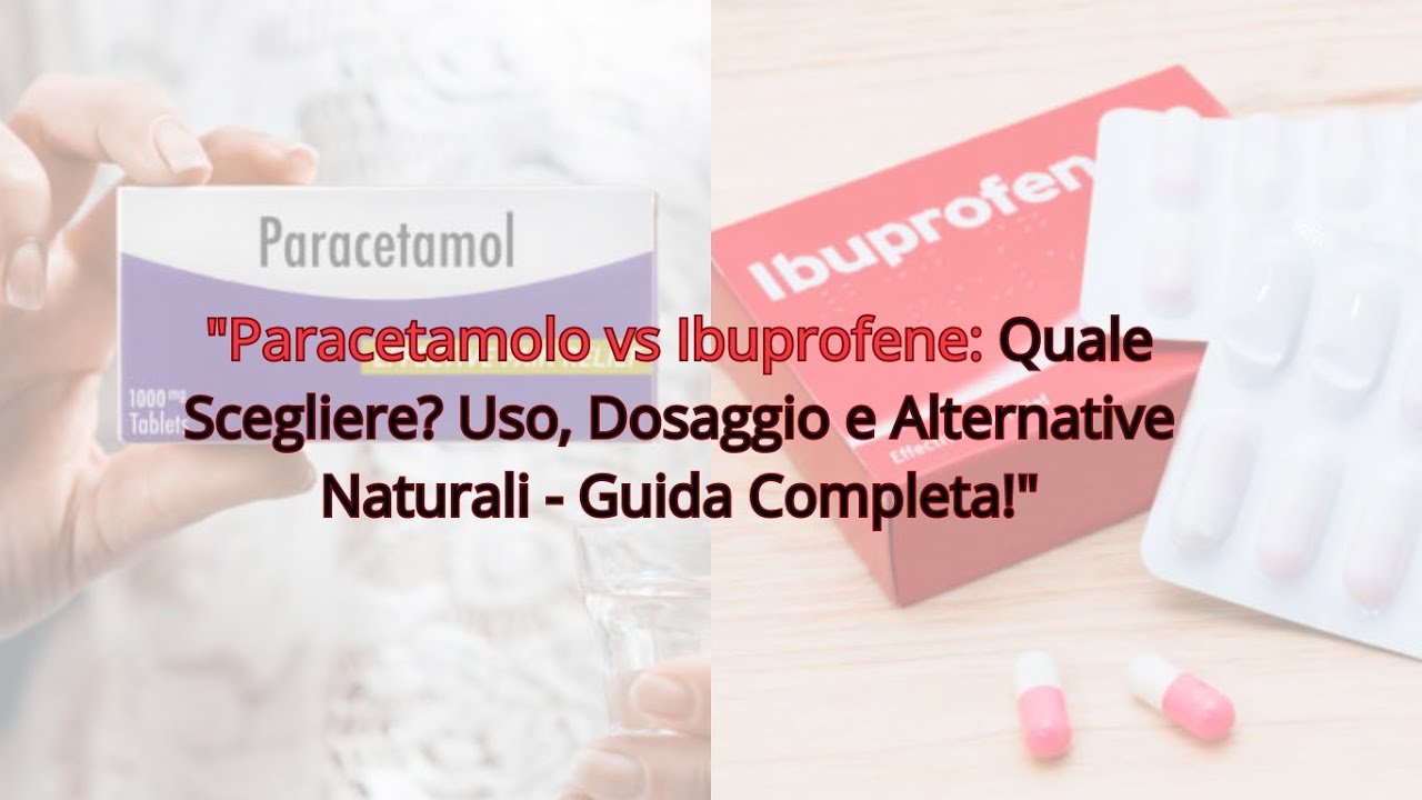 paracetamolo-vs-ibuprofene-quale-scegliere-uso-dosaggio-e