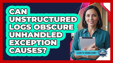 Can Unstructured Logs Obscure Unhandled Exception Causes?