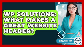 WP Solutions: What Makes A Great Website Header? - WP Solutions Guru
