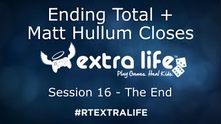 RT Extra Life 2017 - Final Total \& Matt Hullum Closes