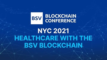 Healthcare & the BSV Blockchain | BSV Blockchain Conference NYC 2021