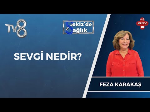 Sevgi Nedir? | Feza Karakaş | 8'de Sağlık