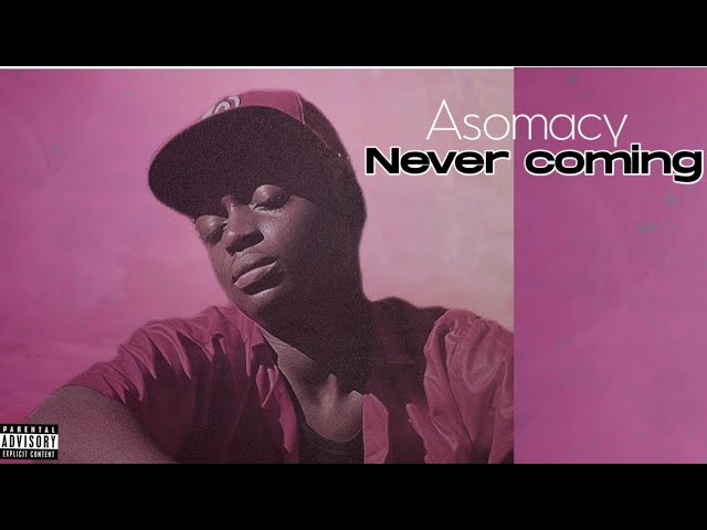 Asomacy-Never coming official lyrics
