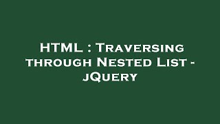 HTML : Traversing through Nested List - jQuery