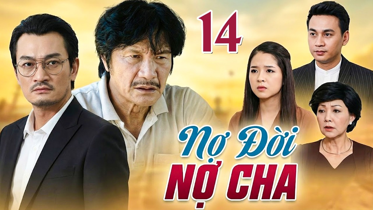 NỢ ĐỜI NỢ CHA Tập 14 | Phim Việt Nam Hay Mới Nhất | Phim Tâm Lý Tình Cảm Việt Nam Hay Nhất 2026