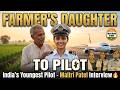 India's Youngest #Pilot Maitri Patel Interview | Farmer's Daughter to Commercial Pilot Journey Ep 1