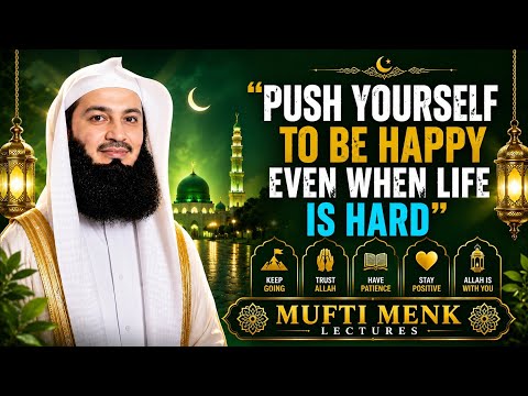 Choose Happiness Even When Life Is Hard | Powerful Islamic Reminder by Mufti Menk