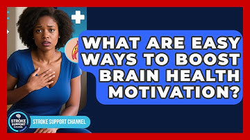 What Are Easy Ways To Boost Brain Health Motivation? - Stroke Support Channel
