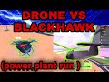Drone vs blackhawk power run