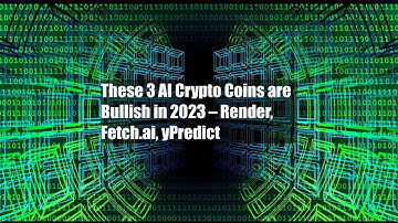 These 3 AI Crypto Coins are Bullish in 2023 – Render, Fetch.ai, yPredict