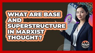 What Are Base And Superstructure In Marxist Thought? - Socialism Explained