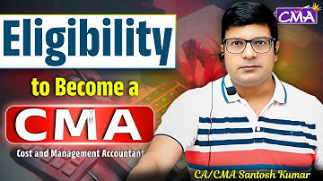Eligibility to Become a CMA | Complete Detailed Video By CA/CMA Santosh Kumar