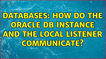 Databases: How do the Oracle DB instance and the local listener communicate?
