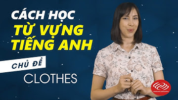 Cách học từ vựng tiếng Anh - Chủ đề Clothes [Từ vựng tiếng Anh theo chủ đề #1]