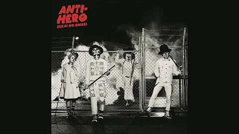 SEKAI NO OWARI 'ANTI-HERO' [Audio]