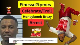 Finesse2Tymes LOUD, PROUD & TROLLING after HoneyKomb Brazy ARREST + Respond to fans ROASTING HIM