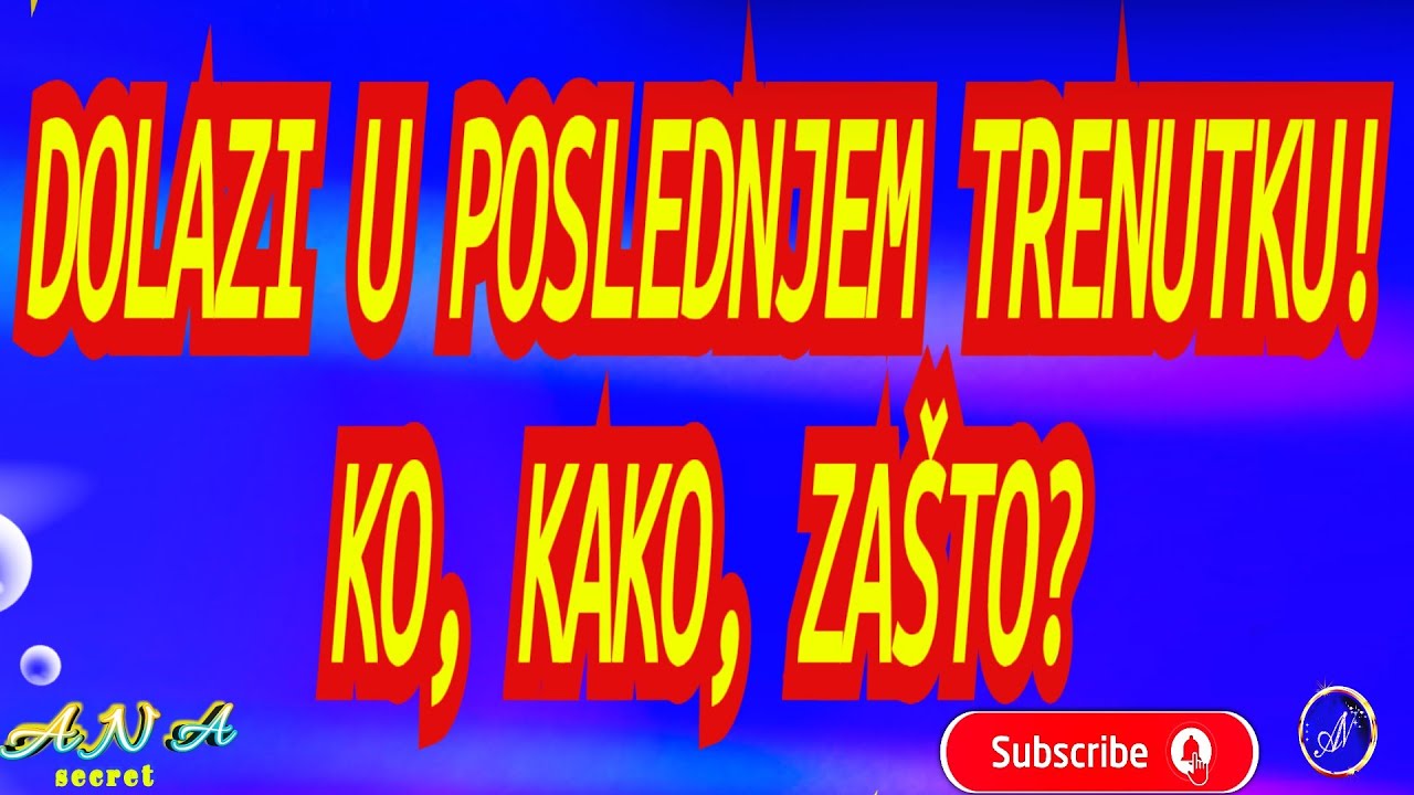 DOLAZI, U POSLEDNJEM TRENUTKU! KO, KAKO, ZAŠTO?