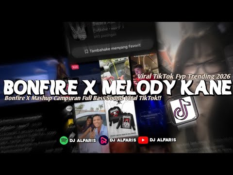 DJ BONFIRE X MELODY MASHUP CAMPURAN - MELODY KANE FULL BASS VIRAL TIKTOK TERBARU!!