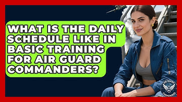 What Is the Daily Schedule Like in Basic Training for Air Guard Commanders? - Air Guard Commanders