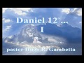 Daniel 12...   I  pastor Hugo R  Gambetta