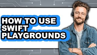 How to Use Swift Playgrounds - Easy Guide
