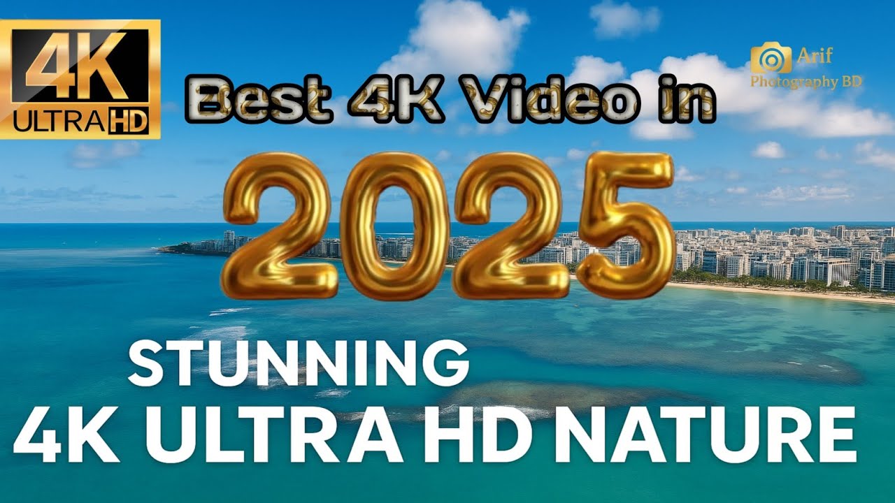 Best 4K Video In 2025 | Stunning 4K Ultra HD Nature | Relaxing Video | Arif Photography BD 