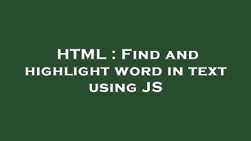 HTML : Find and highlight word in text using JS