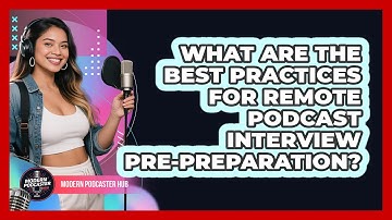 What Are The Best Practices For Remote Podcast Interview Pre-preparation? - Modern Podcaster Hub