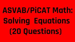 Solving Equations | Ace the Mathematics Knowledge Subtest of the ASVAB/PiCAT (20 Practice Questions)