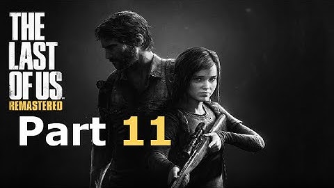 The Last Of Us:Remastered | No Commentary-Part 11-PS4 Campaign Gameplay/Playthrough