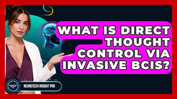 What Is Direct Thought Control Via Invasive BCIs? - Neurotech Insight Pro