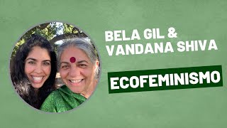 Bela Gil & Vandana Shiva - Ecofeminismo