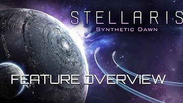 Stellaris - Synthetic Dawn Feature Hands-on Overview