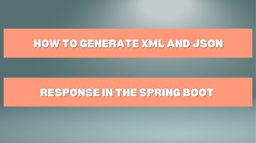 How To Generate XML And JSON Response In The Spring Boot