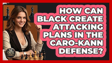 How Can Black Create Attacking Plans In The Caro-Kann Defense? - The Chess Codex