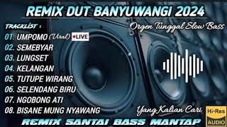 UMPOMO - REMIX DUT BANYUWANGI || REMIX SANTAI ORGEN TUNGGAL 2024