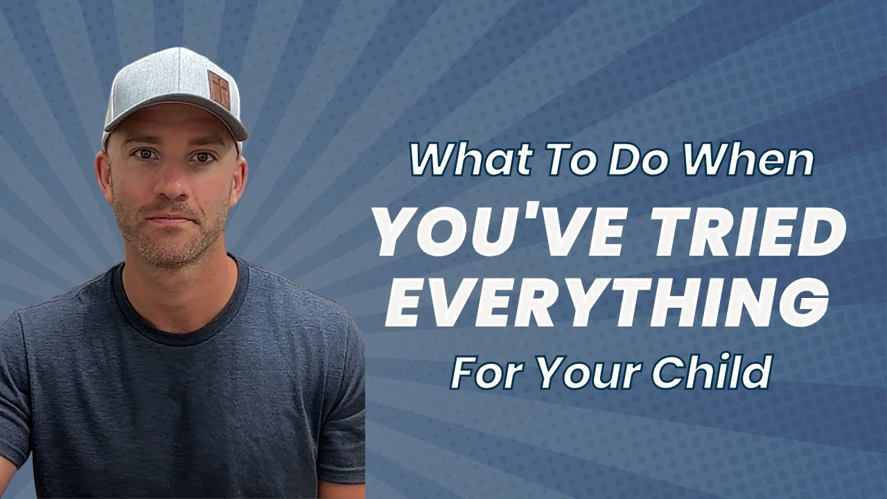 What To Do When You've Tried Everything For Your Child - YouTube