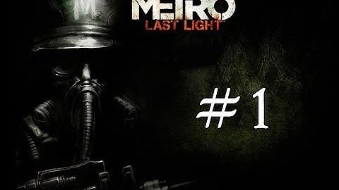 Metro:Last Light Walkthrough Part 1 - Intro