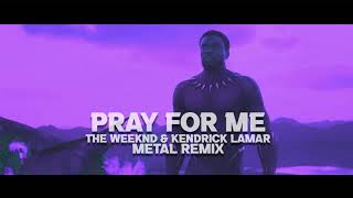 Pray For Me (METAL REMIX) - The Weeknd, Kendrick Lamar